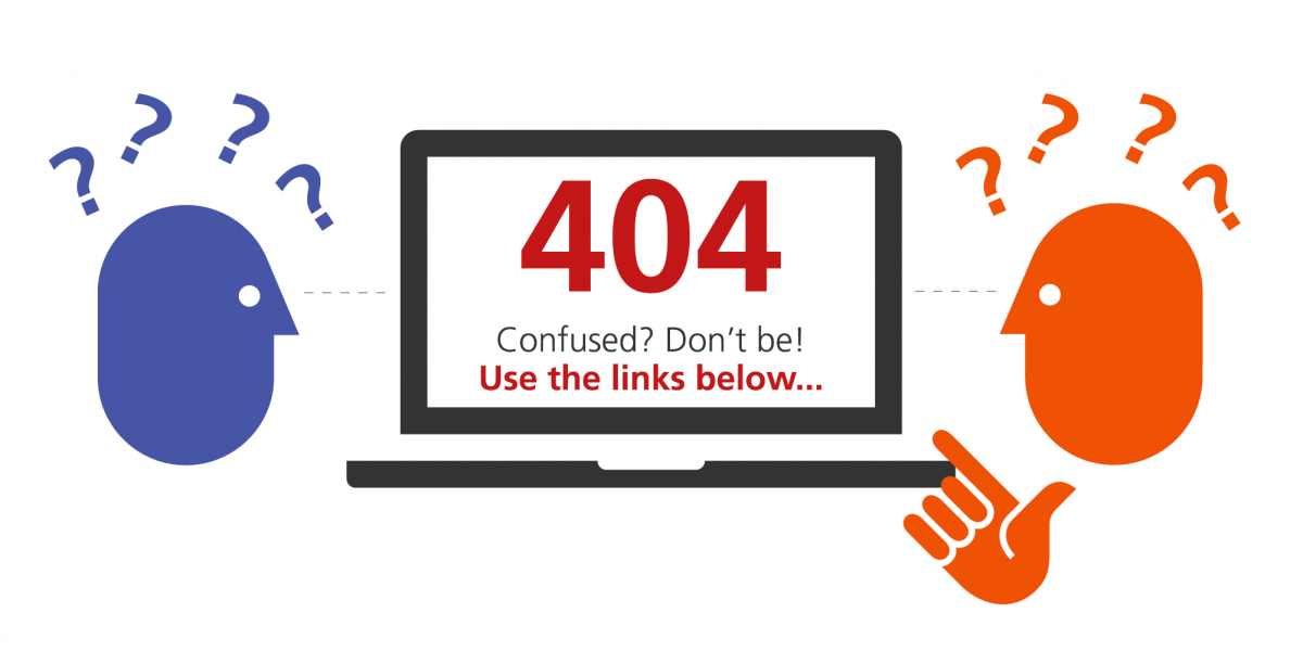 404 - Confused? Don't be! Use the links below...